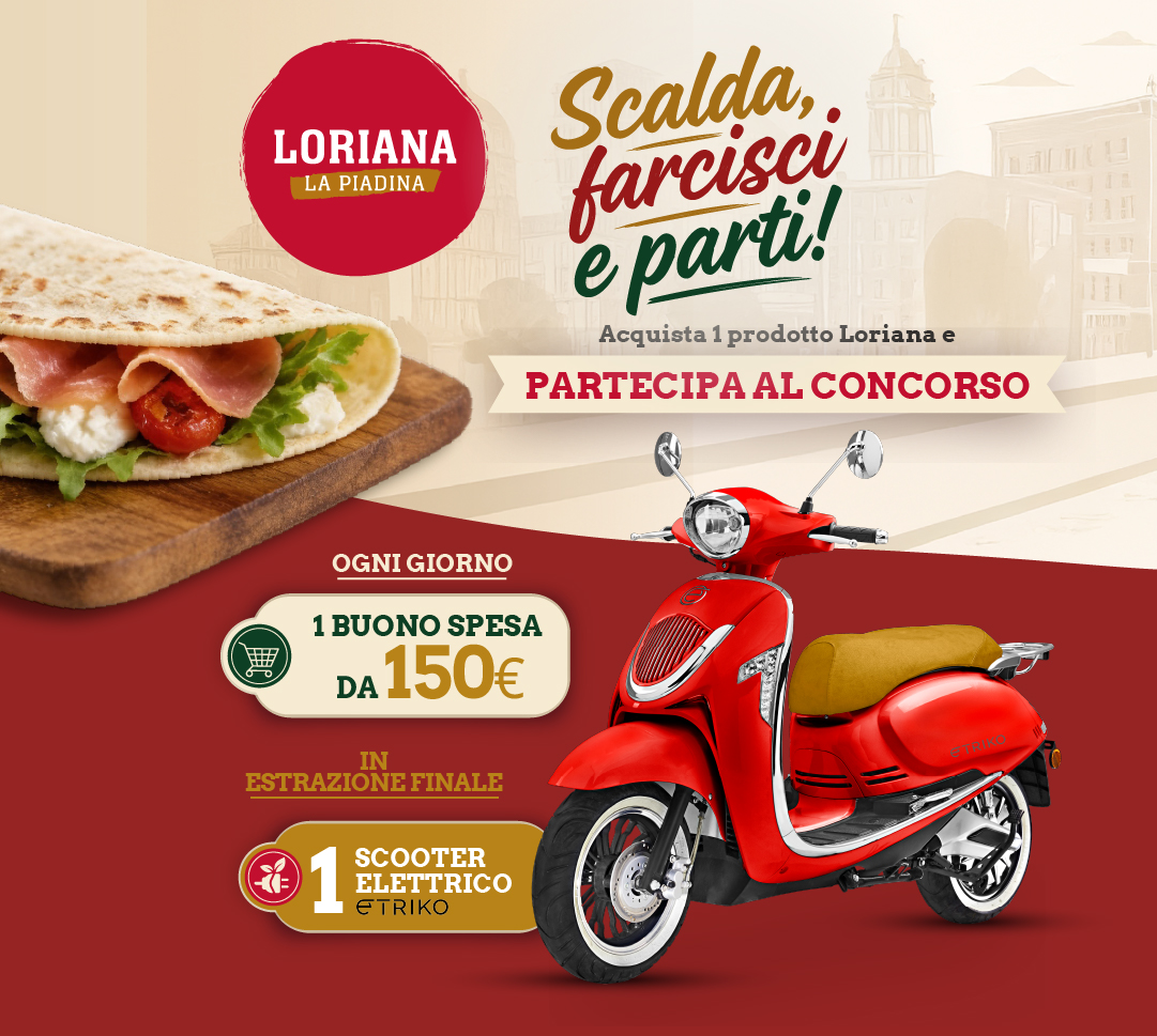 Banner dell'iniziativa Scalda, farcisci e parti: acquista un prodotto Loriana e prova a vincere uno dei 41 buoni spesa da 150 euro o lo scooter dell'estrazione finale